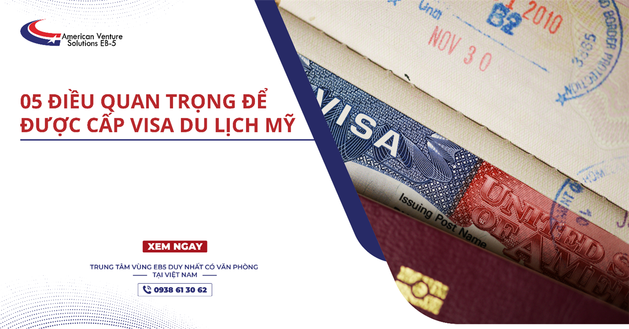 05 ĐIỀU QUAN TRỌNG ĐỂ ĐƯỢC CẤP VISA DU LỊCH MỸ