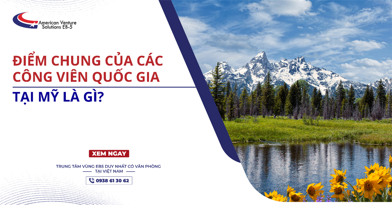 ĐIỂM CHUNG CỦA CÁC CÔNG VIÊN QUỐC GIA TẠI MỸ LÀ GÌ?