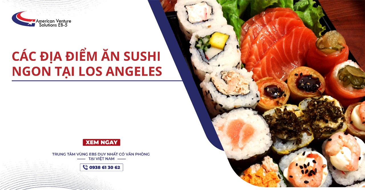 CÁC ĐỊA ĐIỂM ĂN SUSHI NGON NHẤT TẠI LOS ANGELES