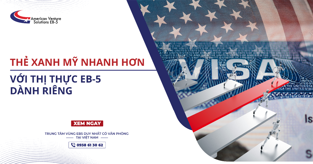 THẺ XANH MỸ NHANH HƠN VỚI THỊ THỰC EB-5 DÀNH RIÊNG