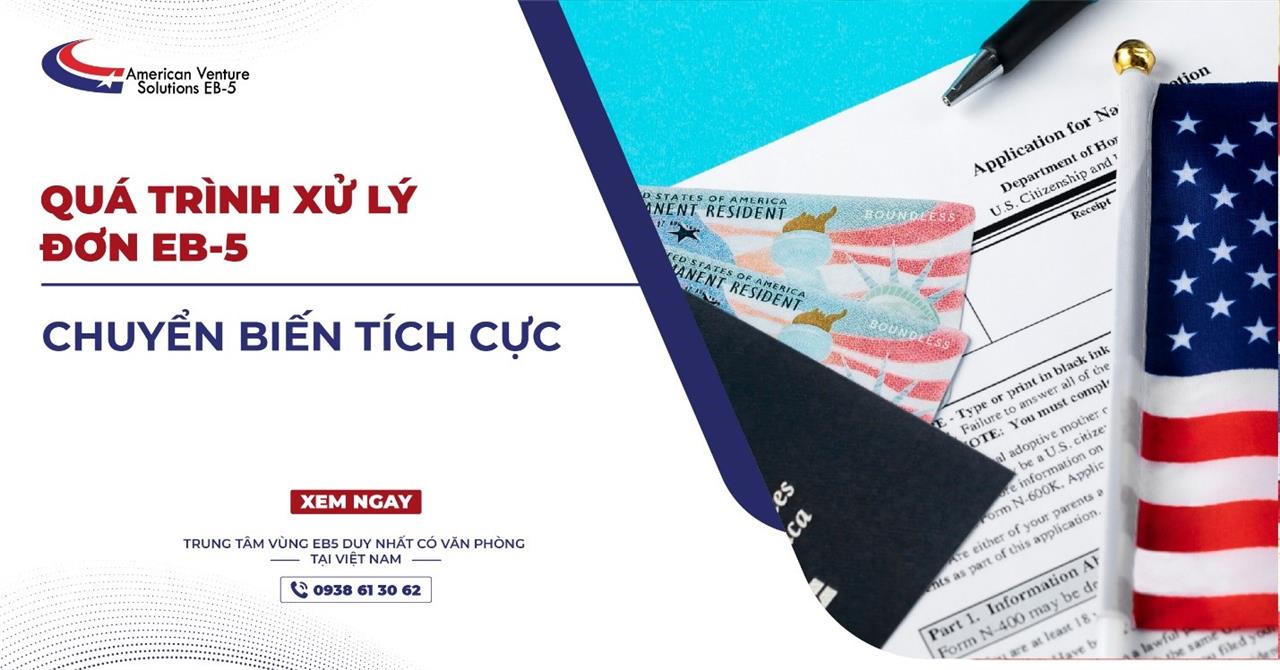 QUÁ TRÌNH XỬ LÝ ĐƠN EB-5 CHUYỂN BIẾN TÍCH CỰC