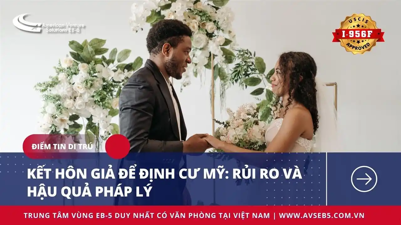 KẾT HÔN GIẢ ĐỂ ĐỊNH CƯ MỸ: RỦI RO VÀ HẬU QUẢ PHÁP LÝ