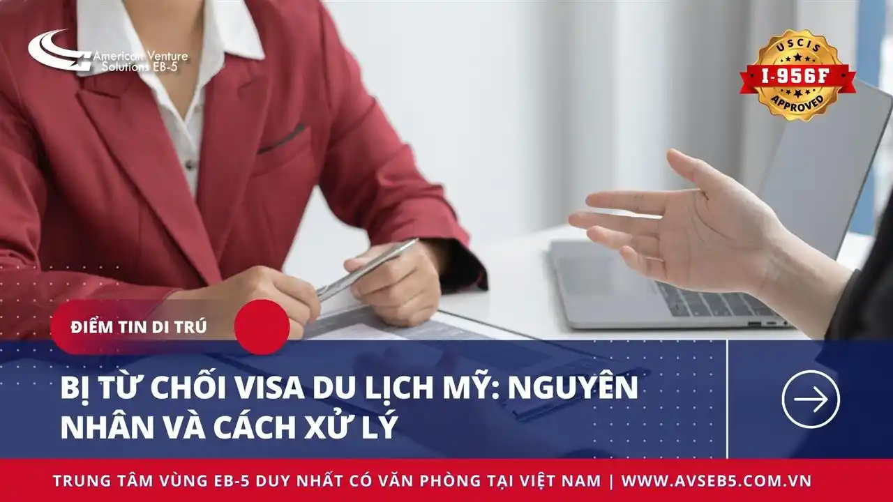 BỊ TỪ CHỐI VISA DU LỊCH MỸ: NGUYÊN NHÂN VÀ CÁCH XỬ LÝ