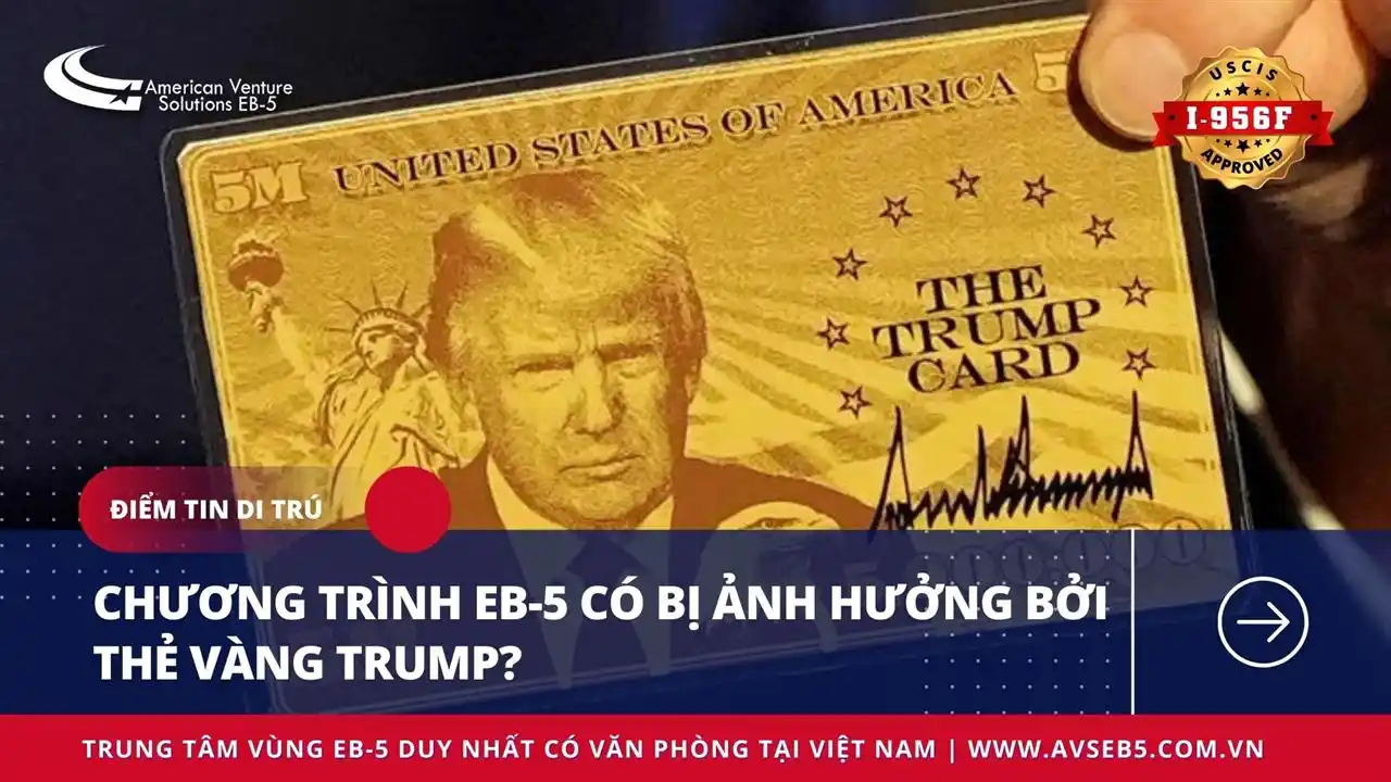 CHƯƠNG TRÌNH EB-5 CÓ BỊ ẢNH HƯỞNG BỞI THẺ VÀNG TRUMP?