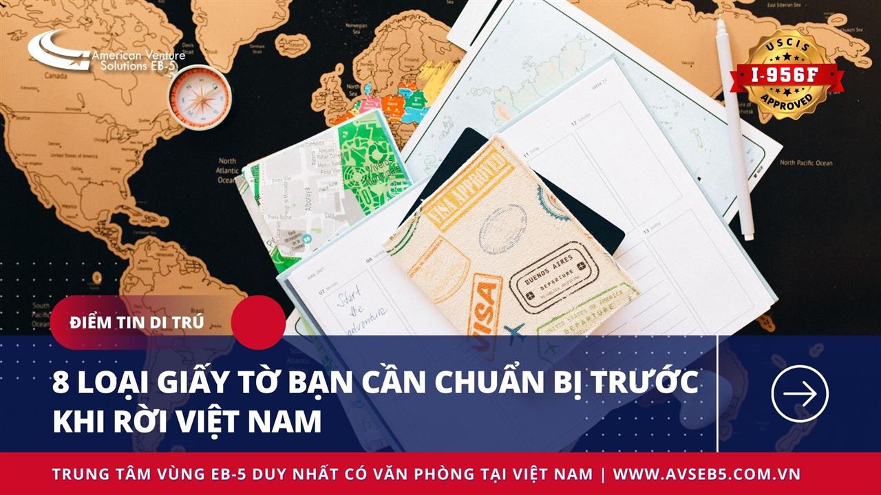 8 LOẠI GIẤY TỜ BẠN CẦN CHUẨN BỊ TRƯỚC KHI RỜI VIỆT NAM