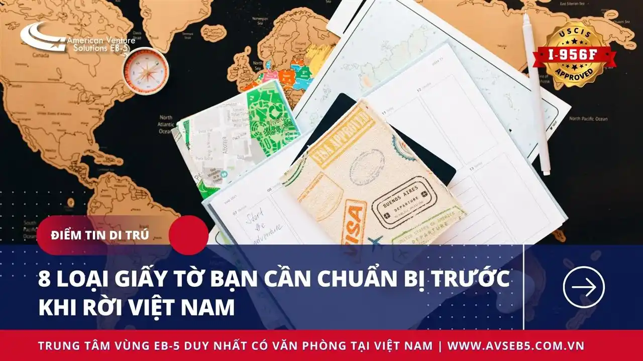 8 LOẠI GIẤY TỜ BẠN CẦN CHUẨN BỊ TRƯỚC KHI RỜI VIỆT NAM