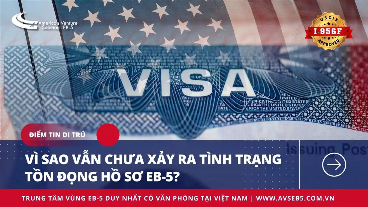VÌ SAO VẪN CHƯA XẢY RA TÌNH TRẠNG TỒN ĐỌNG HỒ SƠ EB-5?