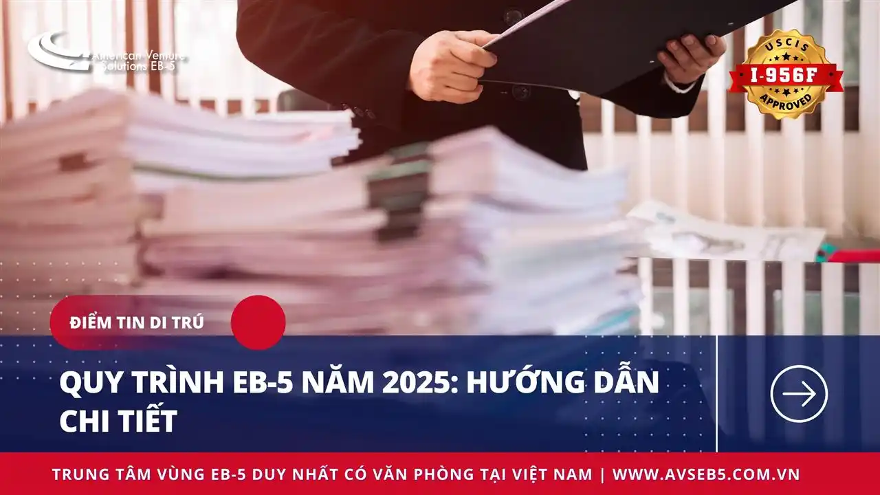 QUY TRÌNH EB-5 NĂM 2025: HƯỚNG DẪN CHI TIẾT