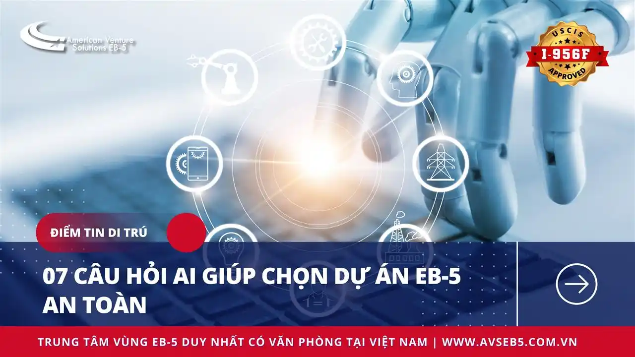 07 CÂU HỎI AI GIÚP CHỌN DỰ ÁN EB-5 AN TOÀN