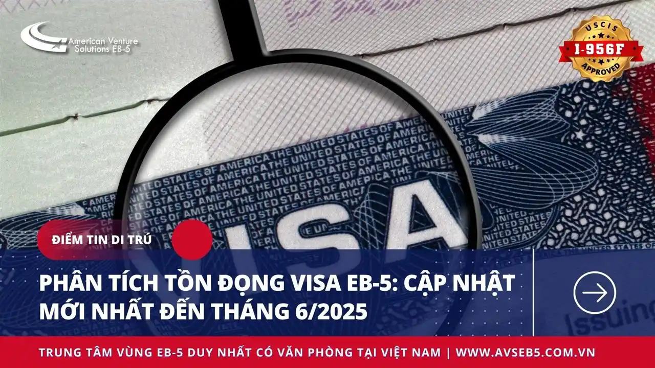 Phân tích Tồn đọng Visa EB-5 Cập nhật mới nhất đến tháng 6/2025