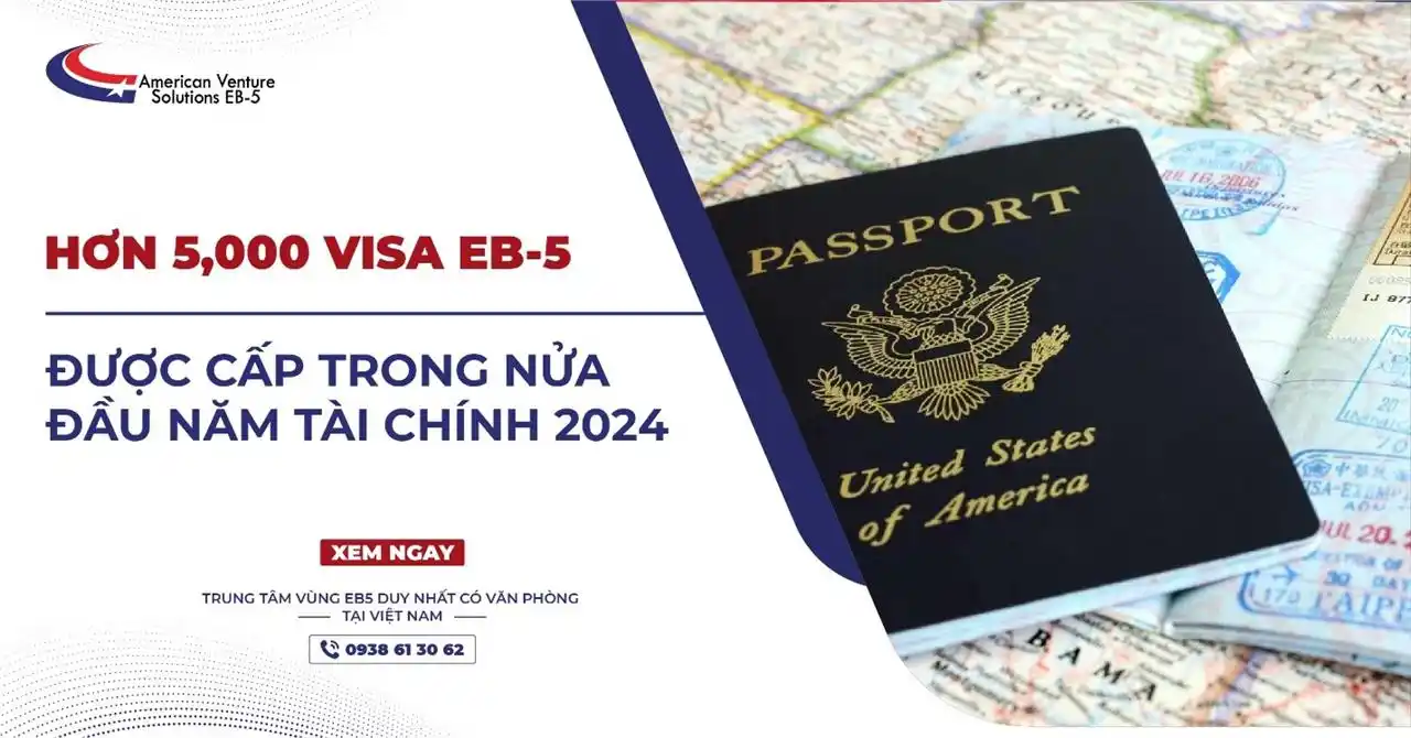HƠN 5,000 VISA EB-5 ĐƯỢC CẤP NỬA ĐẦU NĂM TÀI CHÍNH 2024