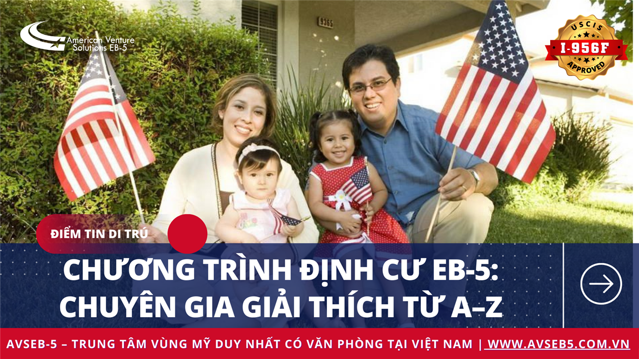 Chương Trình Định Cư EB-5: Chuyên Gia Giải Thích Từ A–Z