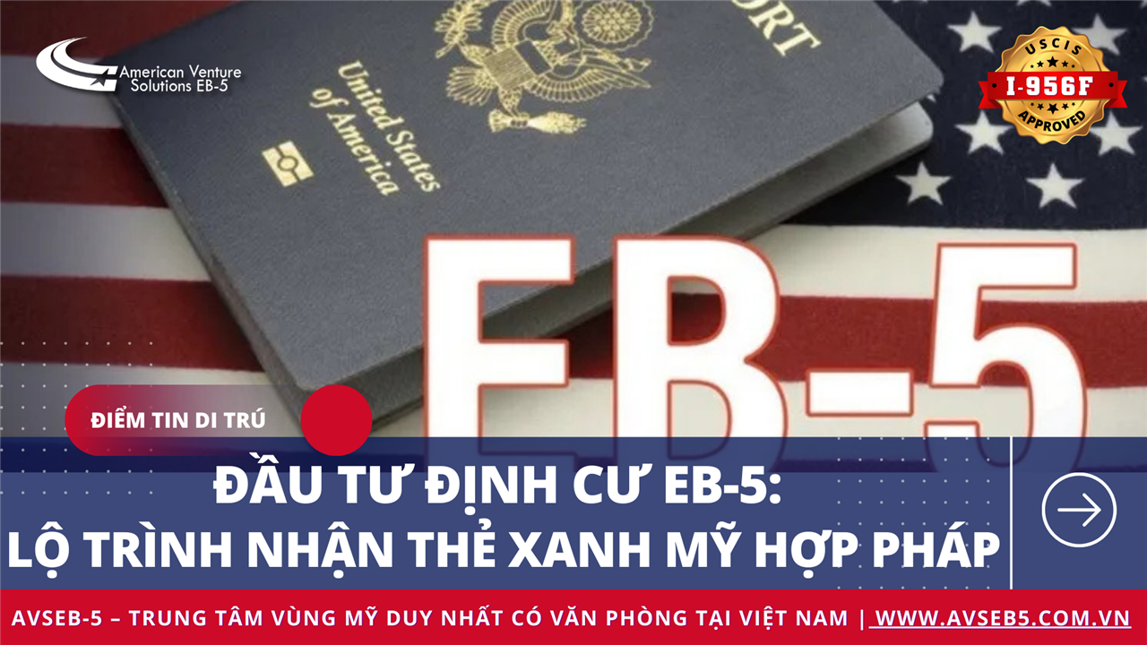 Đầu Tư Định Cư EB-5: Lộ Trình Nhận Thẻ Xanh Mỹ Hợp Pháp