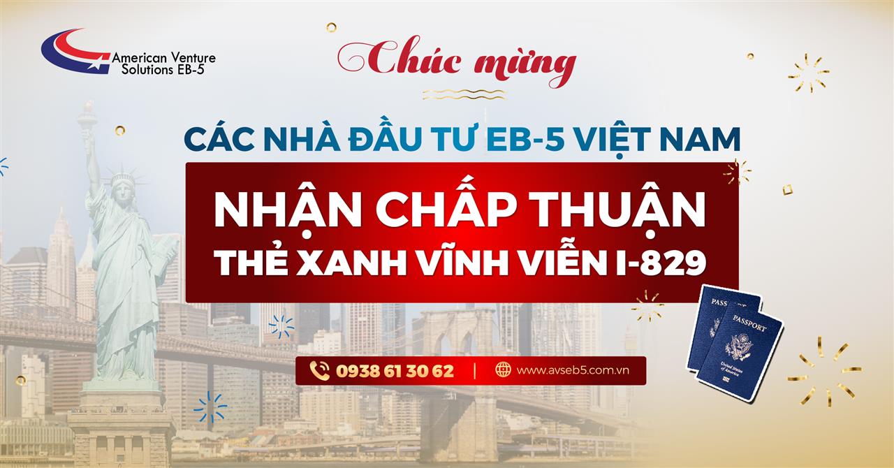 THÊM NHÀ ĐẦU TƯ EB5 CỦA AVS NHẬN CHẤP THUẬN THẺ XANH VĨNH VIỄN I-829 (2)