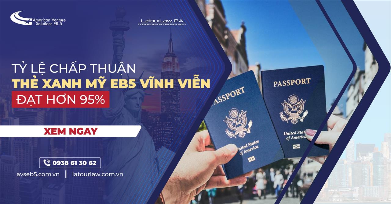 TỶ LỆ CHẤP THUẬN THẺ XANH MỸ EB5 VĨNH VIỄN ĐẠT HƠN 95%