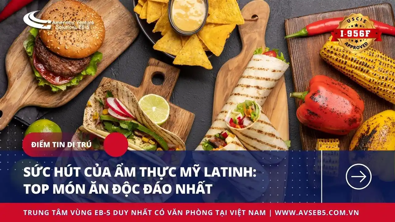 SỨC HÚT CỦA ẨM THỰC MỸ LATINH: TOP MÓN ĂN ĐỘC ĐÁO NHẤT