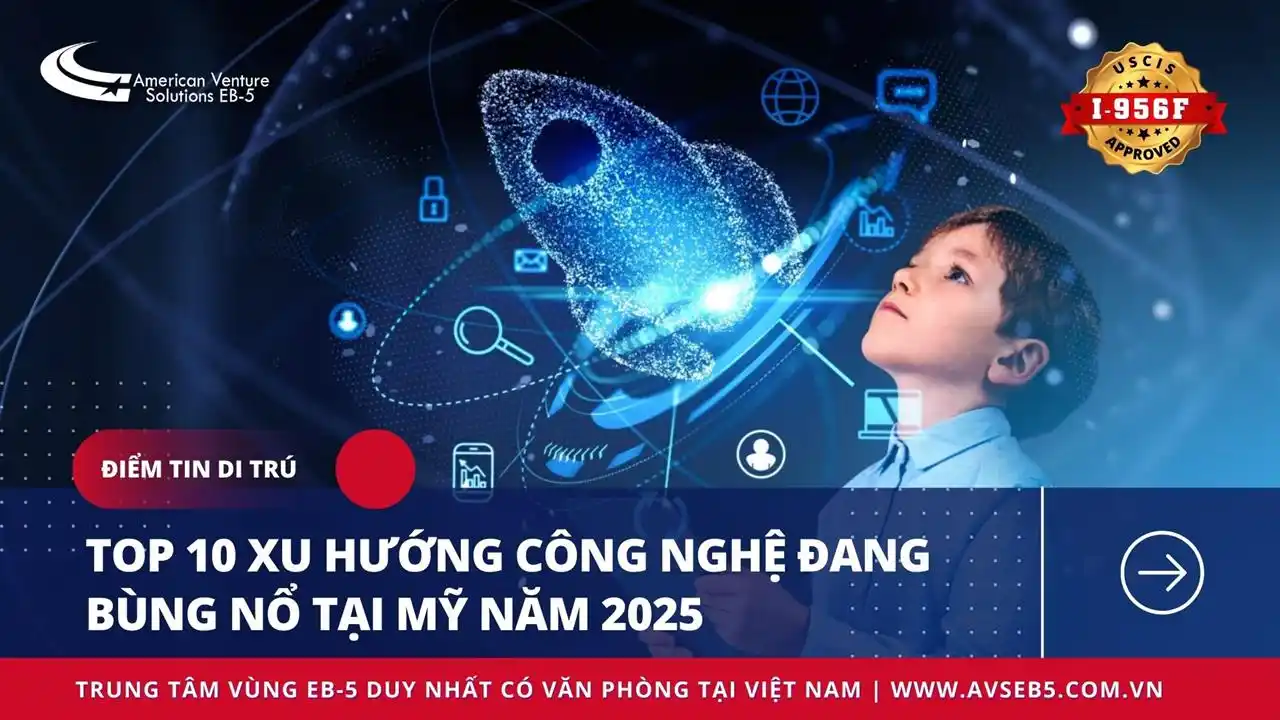 TOP 10 XU HƯỚNG CÔNG NGHỆ ĐANG BÙNG NỔ TẠI MỸ NĂM 2025