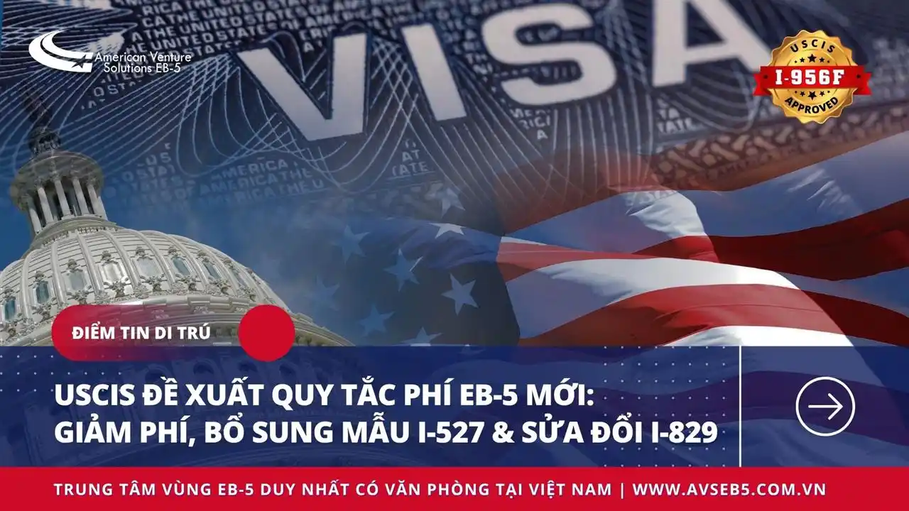 USCIS đề xuất quy tắc phí EB-5 mới: giảm phí, bổ sung mẫu I-527 & sửa đổi I-829