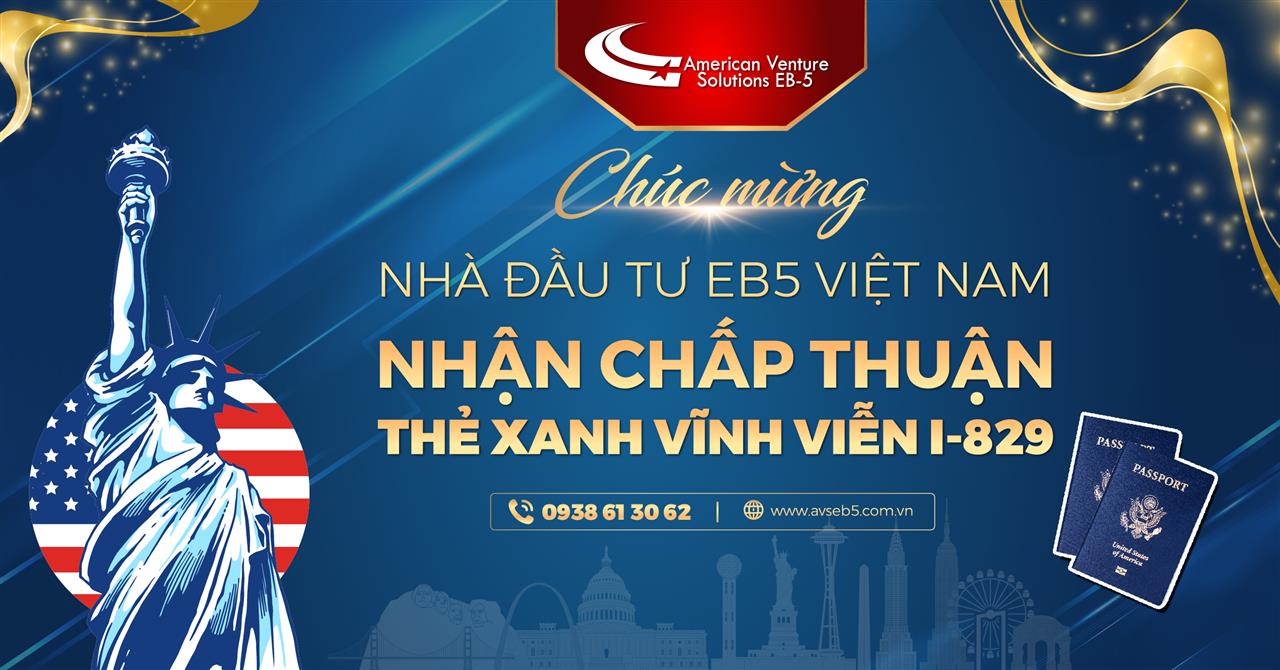 THÊM NHÀ ĐẦU TƯ EB5 CỦA AVS NHẬN CHẤP THUẬN THẺ XANH VĨNH VIỄN I-829 (1)