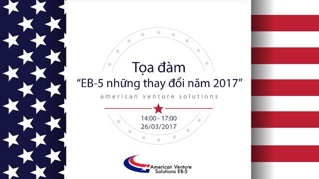 Tọa đàm: “EB-5 những thay đổi năm 2017”