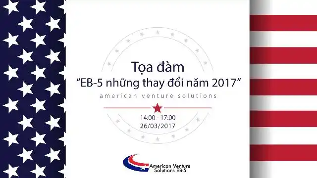 Tọa đàm: “EB-5 những thay đổi năm 2017”