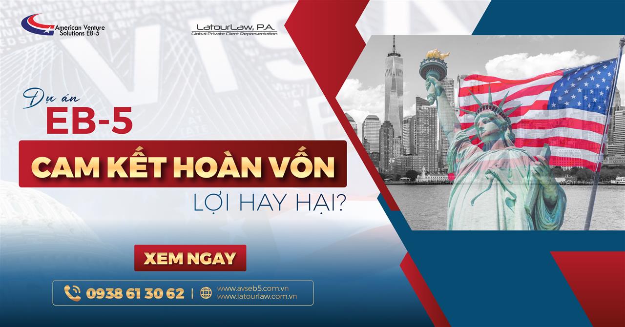 DỰ ÁN EB5 CAM KẾT HOÀN VỐN LỢI BẤT CẬP HẠI