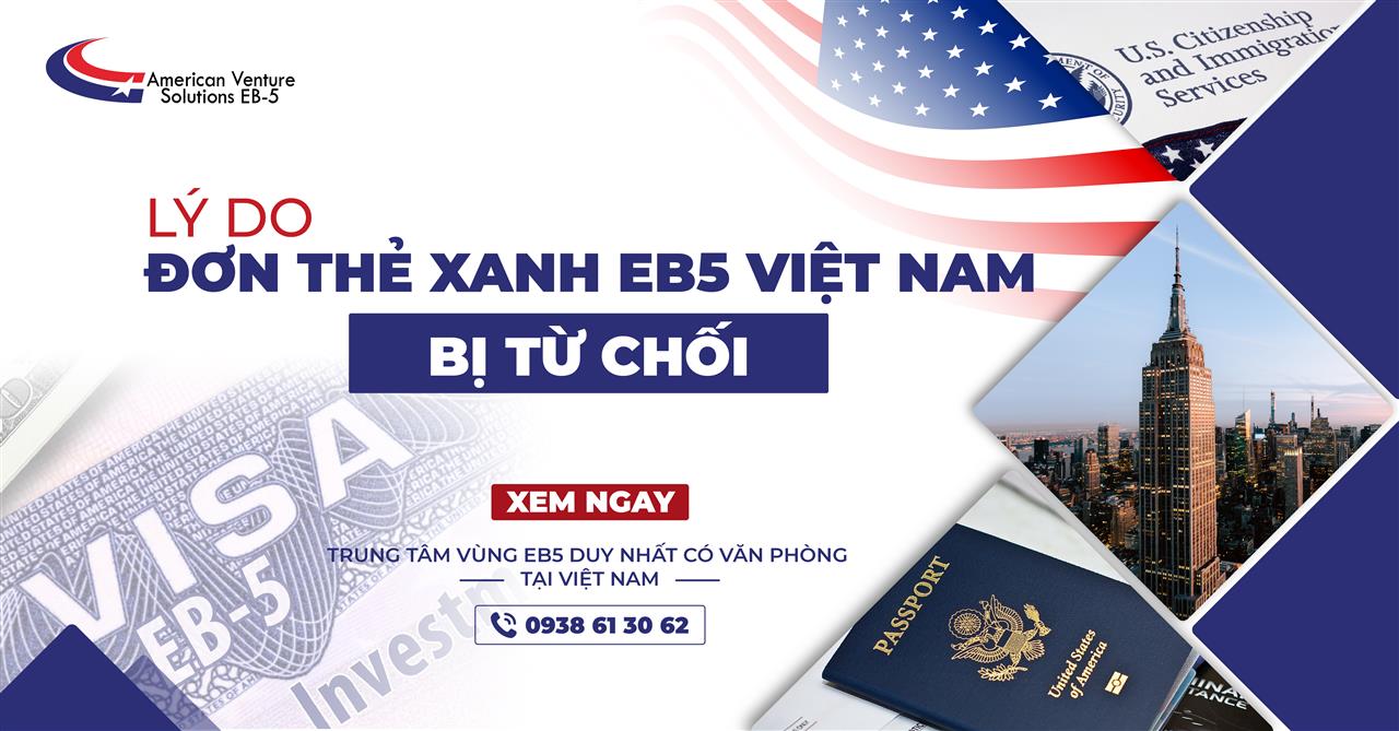 LÝ DO ĐƠN THẺ XANH EB5 VIỆT NAM BỊ TỪ CHỐI