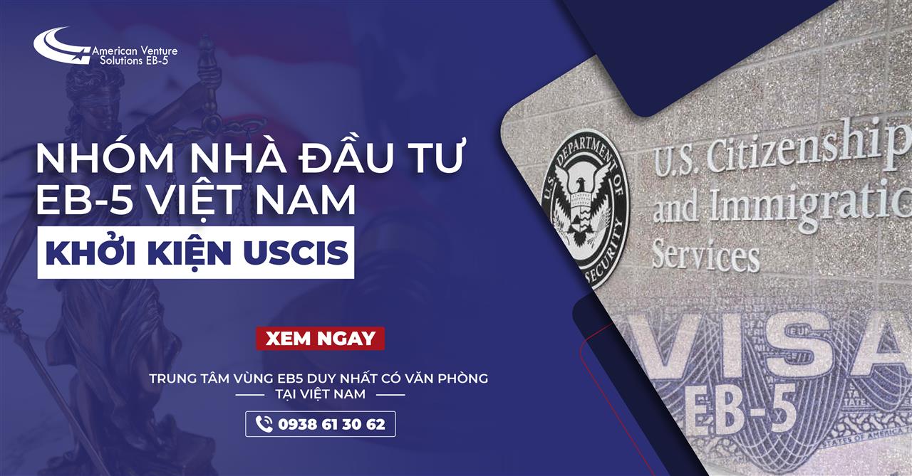 NHÓM NHÀ ĐẦU TƯ EB-5 VIỆT NAM KHỞI KIỆN USCIS