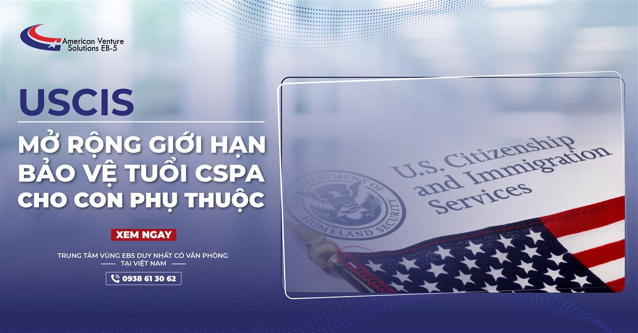 USCIS MỞ RỘNG GIỚI HẠN BẢO VỆ TUỔI CSPA CHO CON PHỤ THUỘC