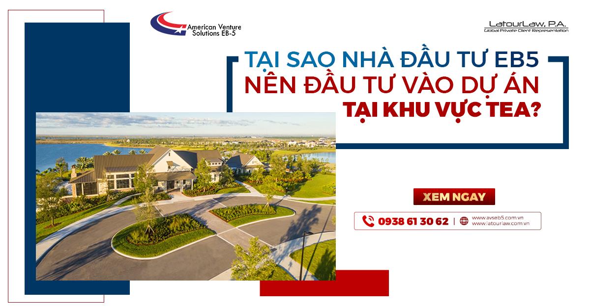 TẠI SAO NHÀ ĐẦU TƯ EB5 NÊN ĐẦU TƯ VÀO DỰ ÁN TẠI KHU VỰC TEA?