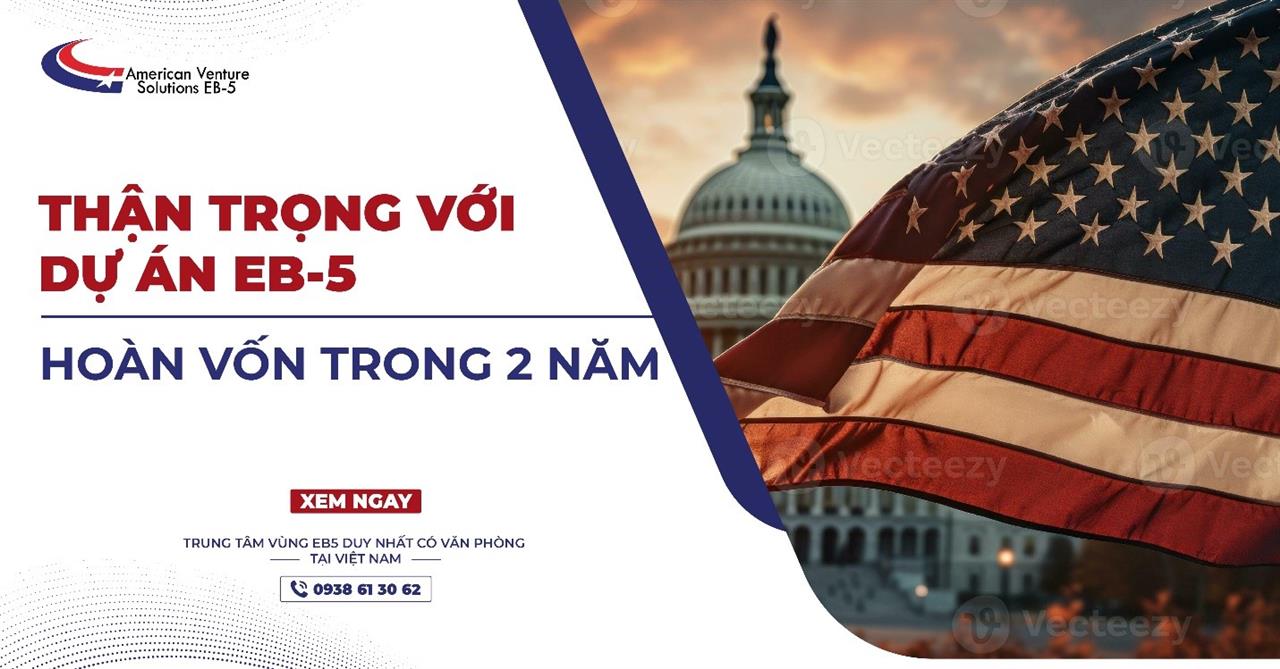 THẬN TRỌNG VỚI NHỮNG DỰ ÁN EB-5 HOÀN VỐN TRONG 2 NĂM