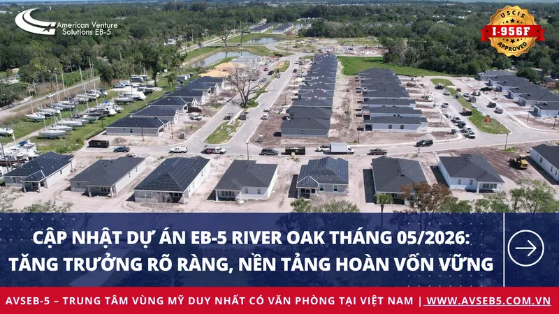 Cập nhật dự án EB-5 River Oak tháng 05/2026: Tăng trưởng rõ ràng, nền tảng hoàn vốn vững