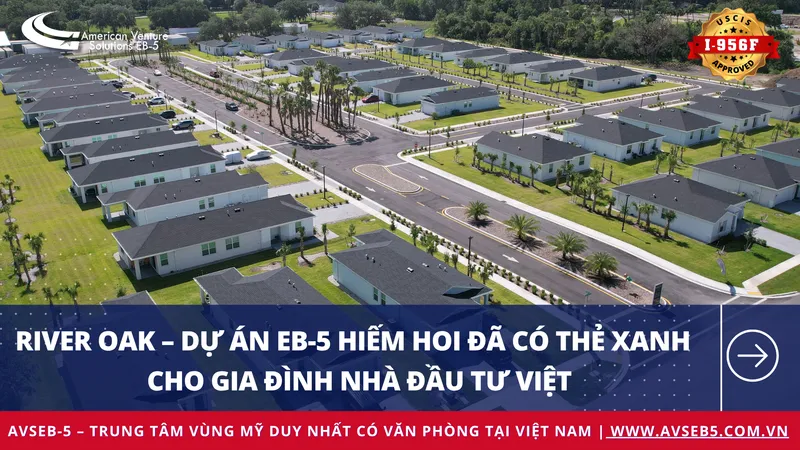 River Oak – Dự án EB-5 hiếm hoi đã có thẻ xanh Mỹ cho gia đình nhà đầu tư Việt