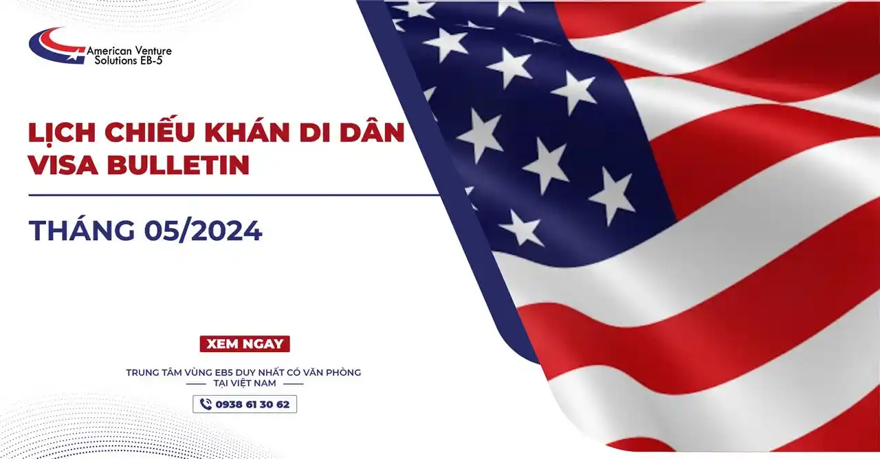 LỊCH CHIẾU KHÁN DI DÂN – VISA BULLETIN THÁNG 05/2024