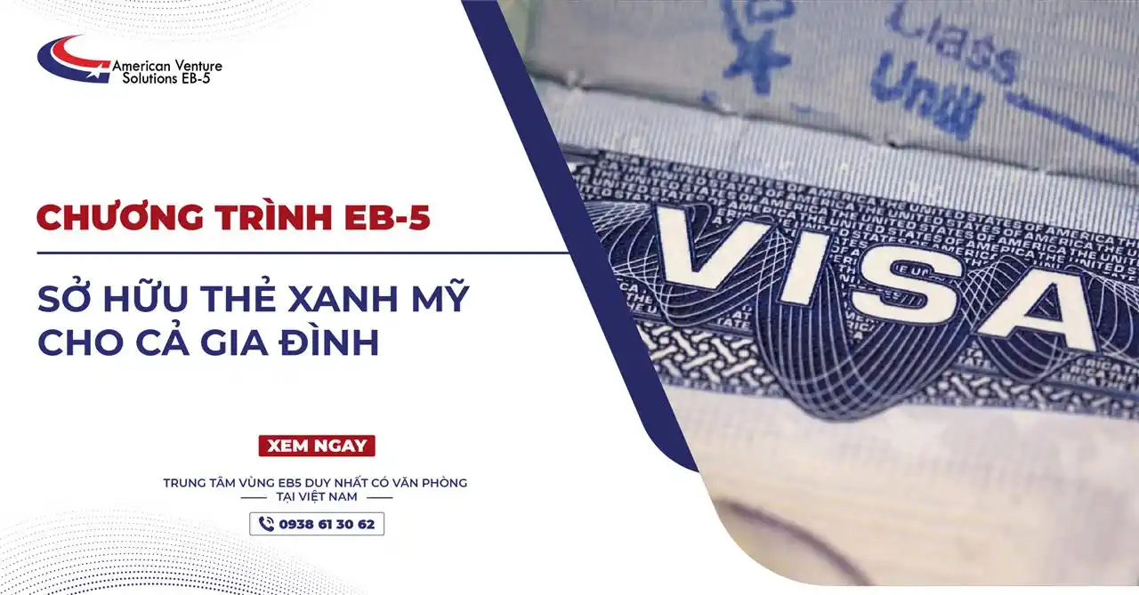 CHƯƠNG TRÌNH EB-5 SỞ HỮU THẺ XANH MỸ CHO CẢ GIA ĐÌNH