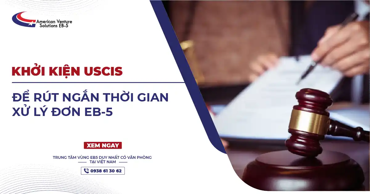 KHỞI KIỆN USCIS ĐỂ RÚT NGẮN THỜI GIAN XỬ LÝ ĐƠN EB-5