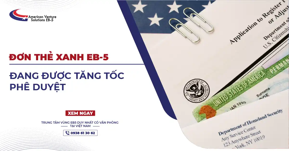 ĐƠN THẺ XANH EB-5 ĐANG ĐƯỢC TĂNG TỐC PHÊ DUYỆT