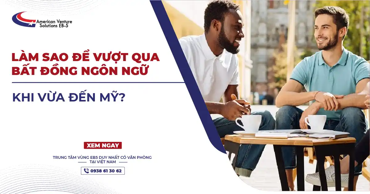 LÀM SAO ĐỂ VƯỢT QUA BẤT ĐỒNG NGÔN NGỮ KHI VỪA ĐẾN MỸ?
