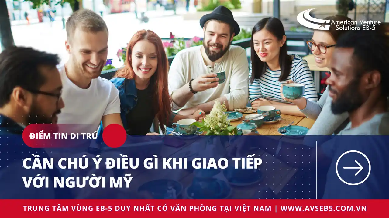 CẦN CHÚ Ý ĐIỀU GÌ KHI GIAO TIẾP VỚI NGƯỜI MỸ?