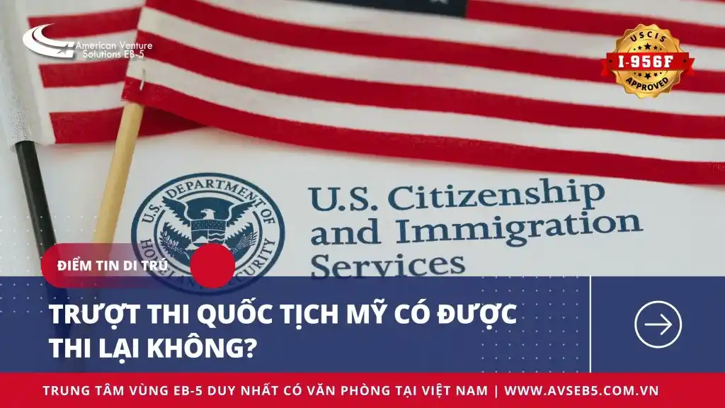 TRƯỢT THI QUỐC TỊCH MỸ CÓ ĐƯỢC THI LẠI KHÔNG?